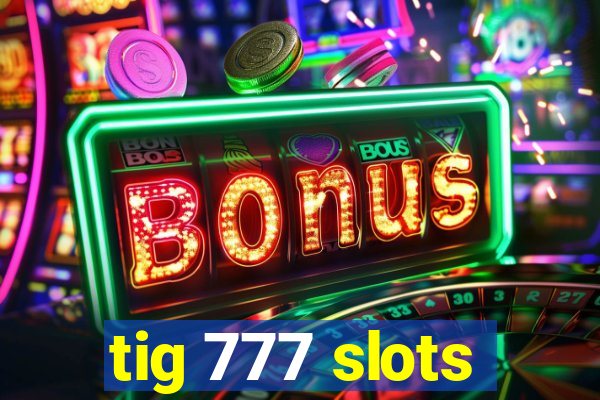 tig 777 slots